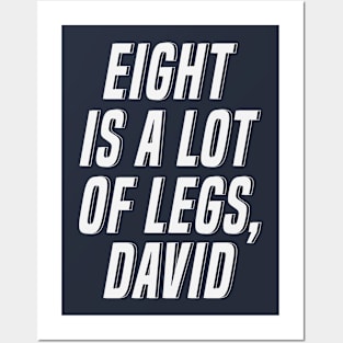 Eight Is A Lot Of Legs David Posters and Art